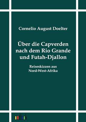 Uber Die Capverden Nach Dem Rio Grande Und Futah-Djallon (Paperback)
