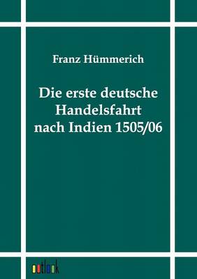 Die Erste Deutsche Handelsfahrt Nach Indien 1505/06 (Paperback)