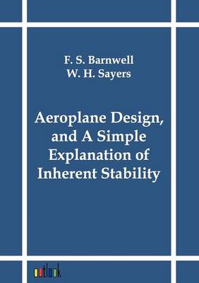Aeroplane Design, and a Simple Explanation of Inherent Stability (Paperback)