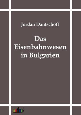 Das Eisenbahnwesen in Bulgarien (Paperback)