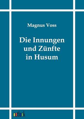 Die Innungen Und Zunfte in Husum (Paperback)