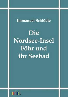 Die Nordsee-Insel Fohr Und Ihr Seebad (Paperback)