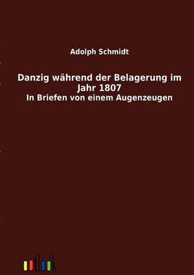 Danzig Wahrend Der Belagerung Im Jahr 1807 (Paperback)