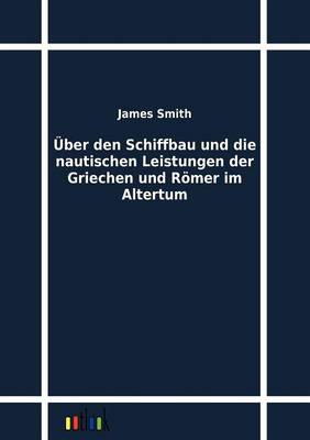 Uber Den Schiffbau Und Die Nautischen Leistungen Der Griechen Und Romer Im Altertum (Paperback)