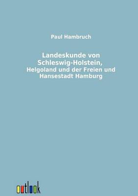 Landeskunde Von Schleswig-Holstein, Helgoland Und Der Freien Und Hansestadt Hamburg (Paperback)