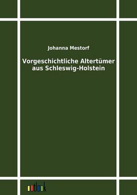 Vorgeschichtliche Altertumer Aus Schleswig-Holstein (Paperback)