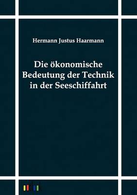 Die Okonomische Bedeutung Der Technik in Der Seeschiffahrt (Paperback)