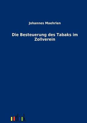 Die Besteuerung Des Tabaks Im Zollverein (Paperback)