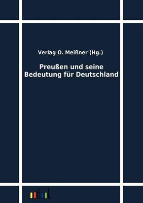 Preussen und seine Bedeutung fur Deutschland (Paperback)