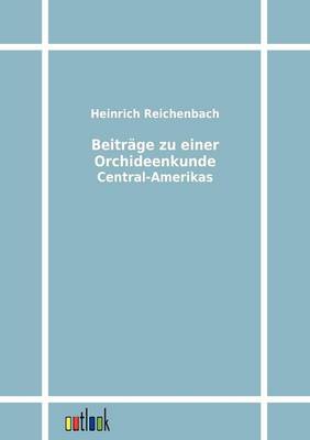 Beitrage Zu Einer Orchideenkunde Central-Amerikas (Paperback)