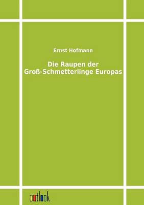Die Raupen Der Gro-Schmetterlinge Europas (Paperback)