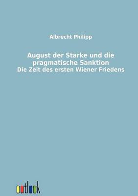 August Der Starke Und Die Pragmatische Sanktion (Paperback)