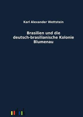 Brasilien Und Die Deutsch-Brasilianische Kolonie Blumenau (Paperback)