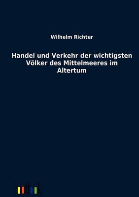 Handel Und Verkehr Der Wichtigsten Volker Des Mittelmeeres Im Altertum (Paperback)