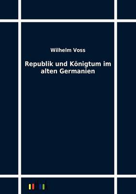 Republik Und Konigtum Im Alten Germanien (Paperback)