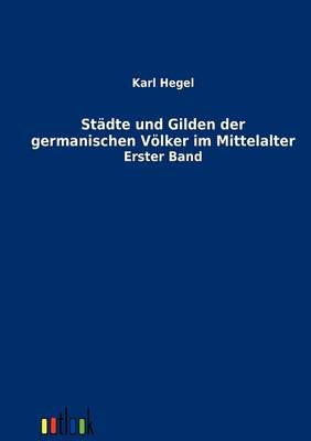 Stadte Und Gilden Der Germanischen Volker Im Mittelalter (Paperback)
