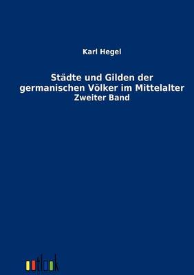Stadte Und Gilden Der Germanischen Volker Im Mittelalter (Paperback)
