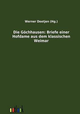 Die Gochhausen: Briefe Einer Hofdame Aus Dem Klassischen Weimar (Paperback)