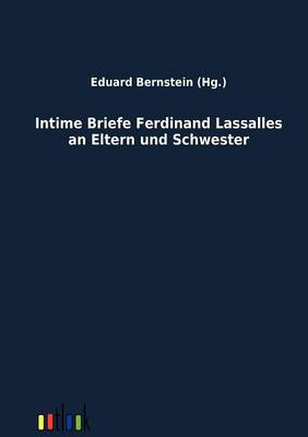 Intime Briefe Ferdinand Lassalles an Eltern Und Schwester (Paperback)