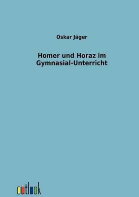 Homer Und Horaz Im Gymnasial-Unterricht (Paperback)