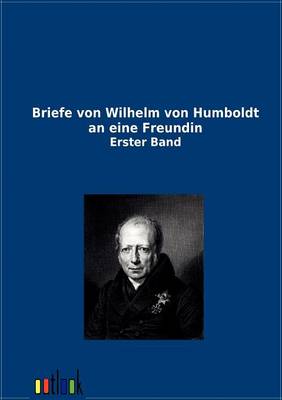Briefe Von Wilhelm Von Humboldt an Eine Freundin (Paperback)
