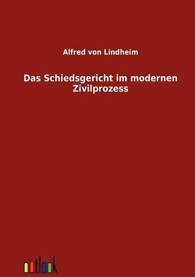 Das Schiedsgericht Im Modernen Zivilprozess (Paperback)