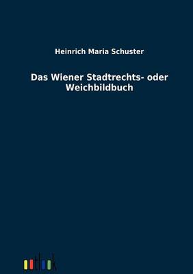 Das Wiener Stadtrechts- Oder Weichbildbuch (Paperback)