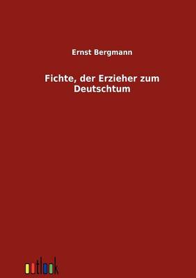 Fichte, Der Erzieher Zum Deutschtum (Paperback)