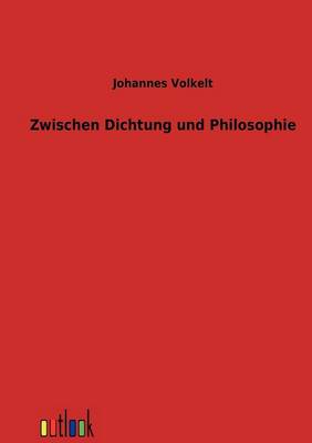 Zwischen Dichtung Und Philosophie (Paperback)