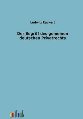 Der Begriff Des Gemeinen Deutschen Privatrechts (Paperback)