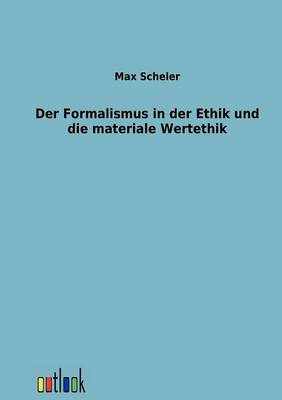 Der Formalismus in Der Ethik Und Die Materiale Wertethik (Paperback)