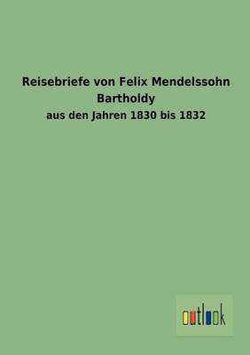 Reisebriefe Von Felix Mendelssohn Bartholdy (Paperback)