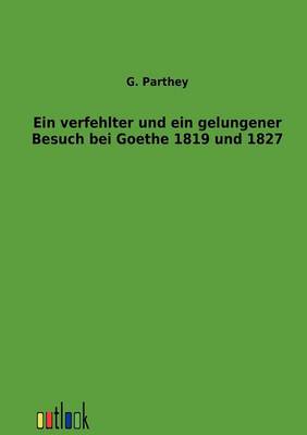 Ein Verfehlter Und Ein Gelungener Besuch Bei Goethe 1819 Und 1827 (Paperback)
