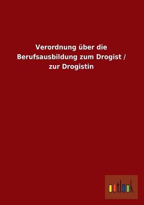 Verordnung Uber Die Berufsausbildung Zum Drogist / Zur Drogistin (Paperback)