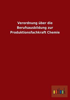 Verordnung Uber Die Berufsausbildung Zur Produktionsfachkraft Chemie (Paperback)