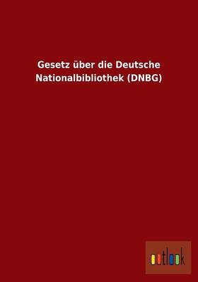 Gesetz Uber Die Deutsche Nationalbibliothek (Dnbg) (Paperback)