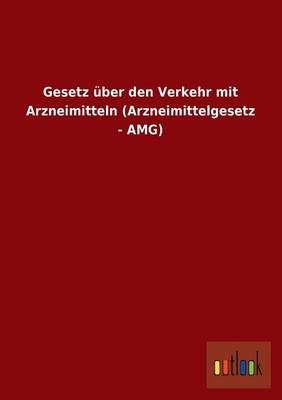 Gesetz Uber Den Verkehr Mit Arzneimitteln (Arzneimittelgesetz - Amg) (Paperback)