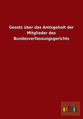 Gesetz Uber Das Amtsgehalt Der Mitglieder Des Bundesverfassungsgerichts (Paperback)