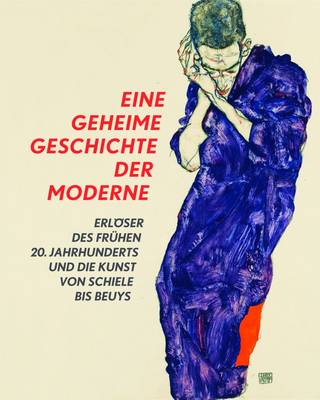 A Secret History of Modern Art: Saviours of the Early 20th Century and Art from Schiele to Beuys (Hardback)