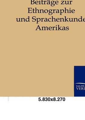 Beitrage Zur Ethnographie Und Sprachenkunde Amerikas (Paperback)