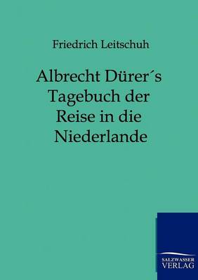 Albrecht Durers Tagebuch Der Reise in Die Niederlande (Paperback)