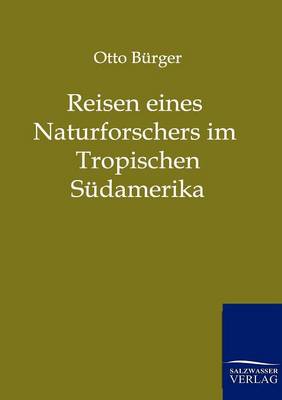 Reisen Eines Naturforschers Im Tropischen Sudamerika (Paperback)