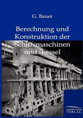 Berechnung Und Konstruktuion Der Schiffsmaschinen Und -Kessel (Paperback)