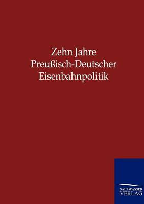 Zehn Jahre Preussisch-Deutscher Eisenbahnpolitik (Paperback)