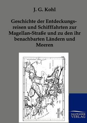 Geschichte Der Entdeckungsreisen Und Schifffahrten Zur Magellan-Strae Und Zu Den Ihr Benachbarten Landern Und Meeren (Paperback)