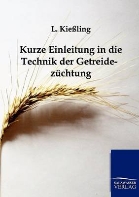 Kurze Einleitung in Die Technik Der Getreidezuchtung (Paperback)