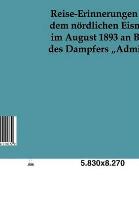 Reise-Erinnerungen Aus Dem Noerdlichen Eismeer Im August 1893 an Bord Des Dampfers "admiral (Paperback)