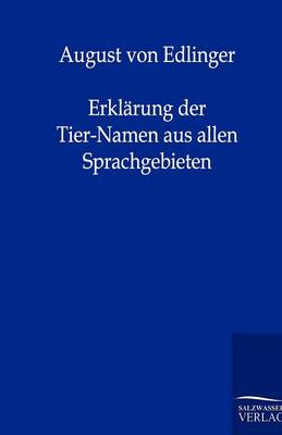 Erklarung Der Tier-Namen Aus Allen Sprachgebieten (Paperback)