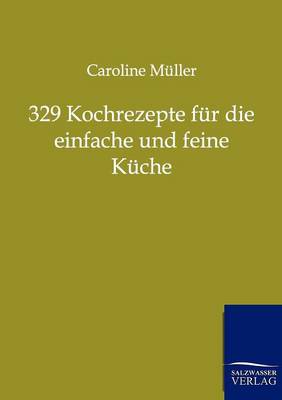 329 Kochrezepte Fur Die Einfache Und Feine Kuche (Paperback)
