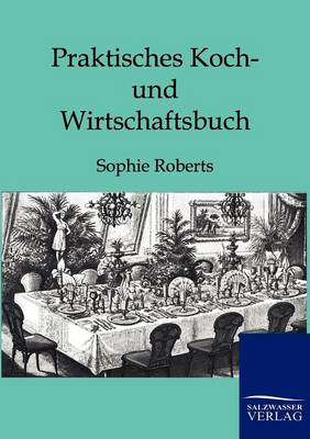 Praktisches Koch- Und Wirtschaftsbuch (Paperback)